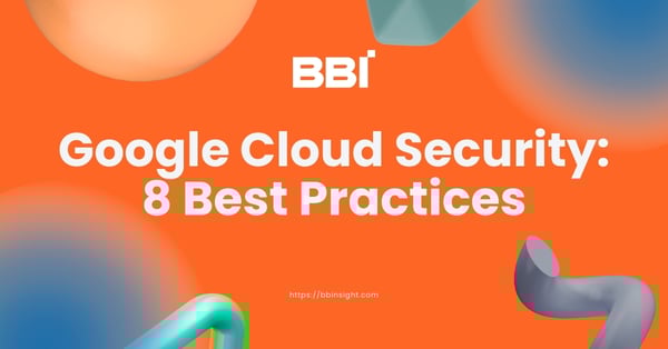 Google Cloud Security: 8 Best Practices